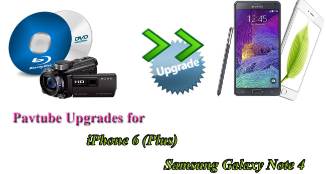 Pavtube Upgrade for iPhone 6 (Plus) and Samsung Galaxy Note 4