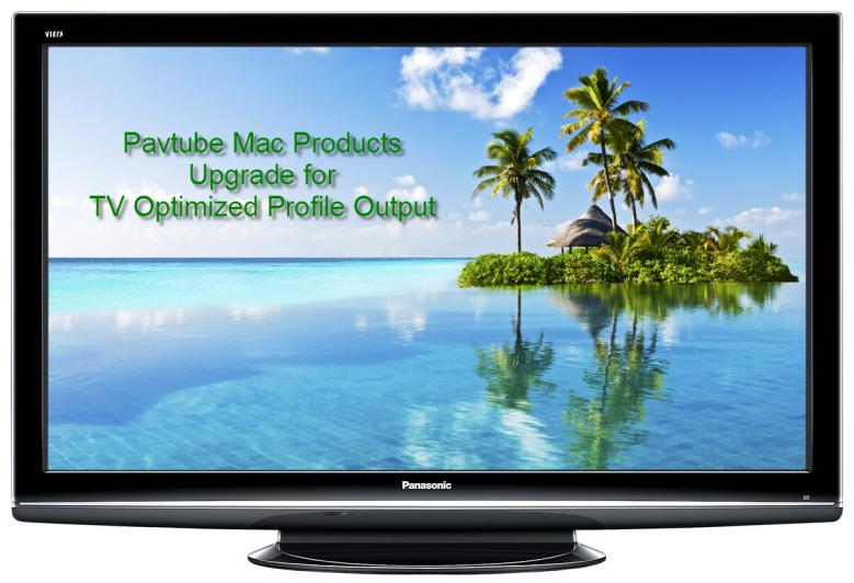 Pavtube Mac Products Upgrade with H.265/HEVC HD MKV and TV Optimized File Formats Output 