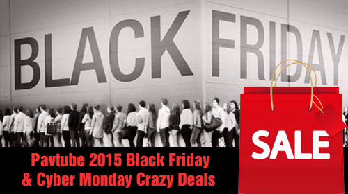 Pavtube 2016 Black Friday & Cyber Monday Crazy Deals for Blu-ray/DVD/Video Software