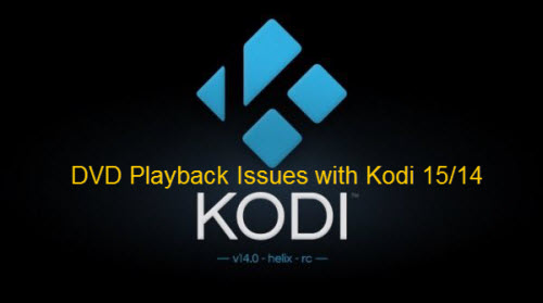 DVD playback issues with Kodi 15/14