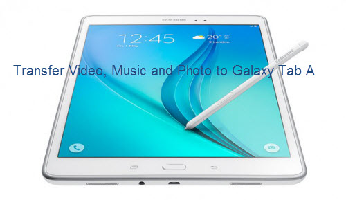 Transfer video, music and photo to Galaxy Tab A