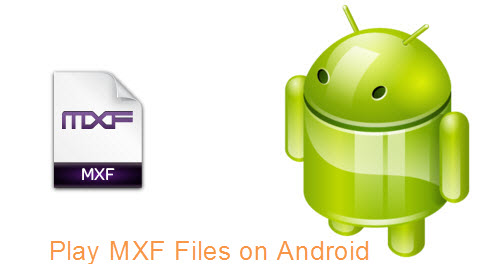 Play MXF files on Android