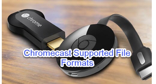 Chromecast Supported File Formats