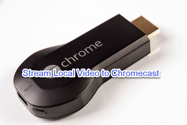 Stream local video to Chromecast