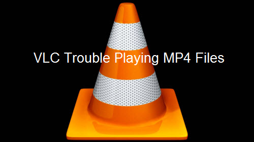 VLC Trouble Playing MP4 Files