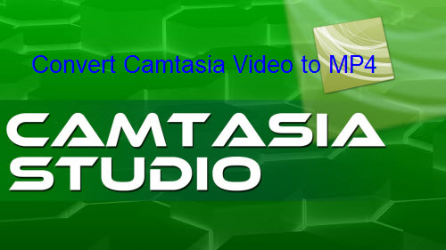 Convert Camtasia video to MP4