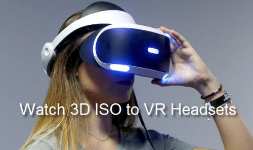 Watch 3D ISO on VR Headsets