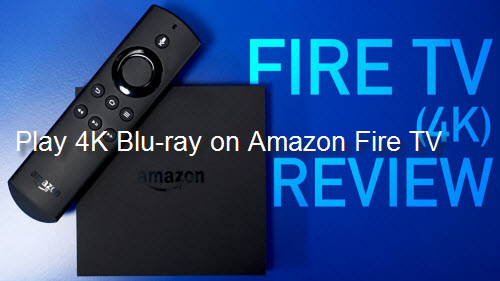 Play 4K Blu-ray on Amazon Fire TV 