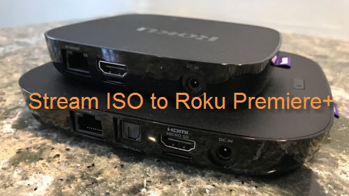 Stream ISO via Roku Premiere+