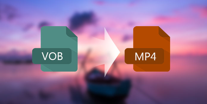 VOB Converter: How to Convert VOB to MP4 with Zero Quality Loss