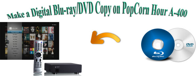 Make a Digital Blu-ray/DVD Copy on PopCorn Hour A-400
