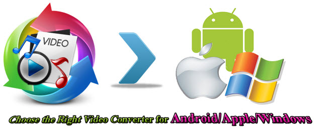 How to Choose the Right Video Converter for Android/Apple/Windows?