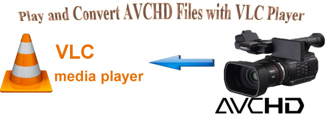 Play and Convert AVCHD Files with VLC Player