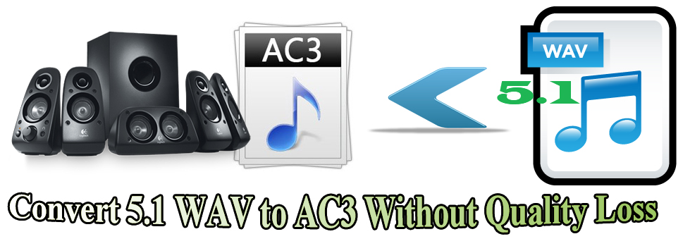 Losing No Quality When Converting 5.1 WAV to AC3