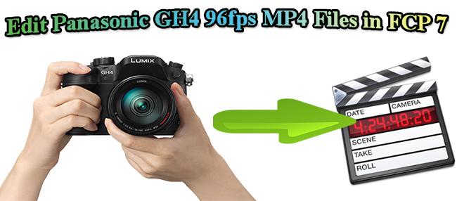 How Can I Get Panasonic GH4-created 96fps MP4 Files to Work Within FCP 7?