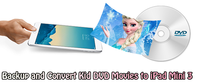 Watch Kid DVD Movies (Frozen, etc.) on iPad Mini 3