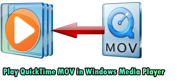 MOV to WMV Conversion - How to Play QuickTime MOV in Windows Media Player?