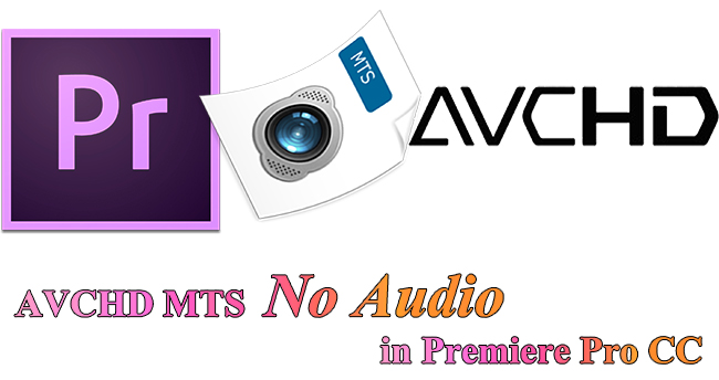 AVCHD .mts Audio Missing in Premiere Pro CC