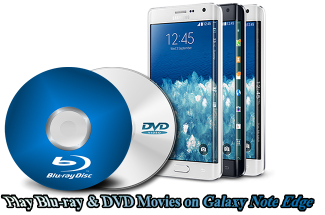 Play Blu-ray & DVD Movies on Samsung Galaxy Note Edge