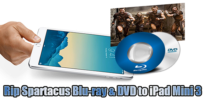 Rip Spartacus (TV series) Blu-ray & DVD to iPad Mini 3