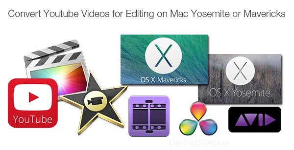 Edit YouTube Videos in Editing Programs (iMovie, FCP, Premiere, Avid, Kdenlive, Resolve, etc.) on Mac Yosemite or Mavericks