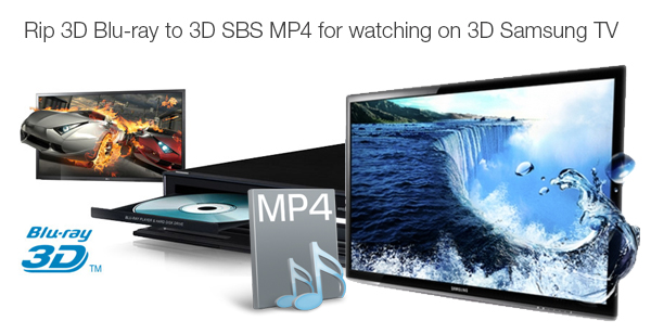 Rip 3D Blu-ray to 3D SBS MP4 for Playback on Samsung 3D TV