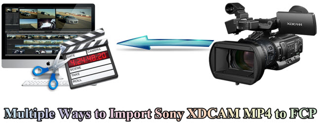 Solutions to Import and Edit Sony XDCAM MP4 with FCP