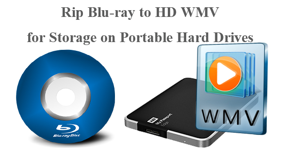 Rip Blu-ray to HD WMV for Storage on Portable Hard Drives