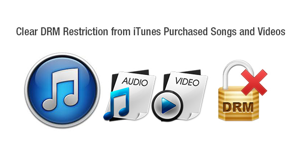 Remove and Clear DRM Restriction from iTunes Purchased Songs and Videos