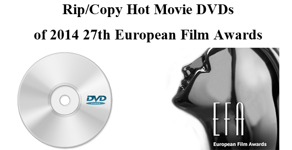 Rip/Copy Hot Movie DVDs of 2014 27th European Film Awards