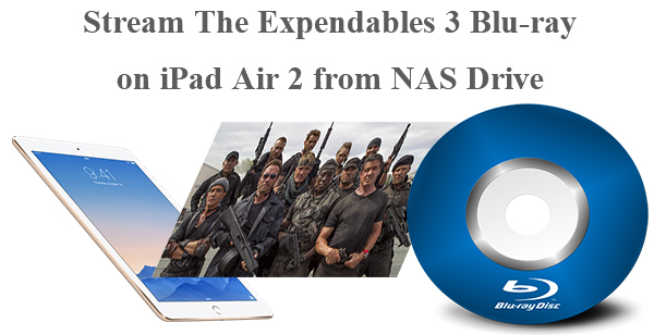 View The Expendables 3 Blu-ray on iPad Air 2 from NAS Drive