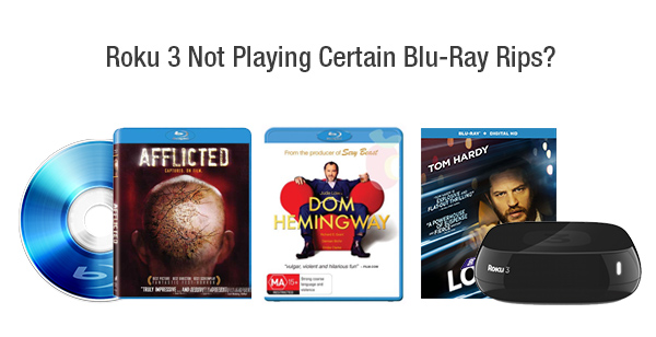 Roku 3 Not Playing Blu-Ray Rips?