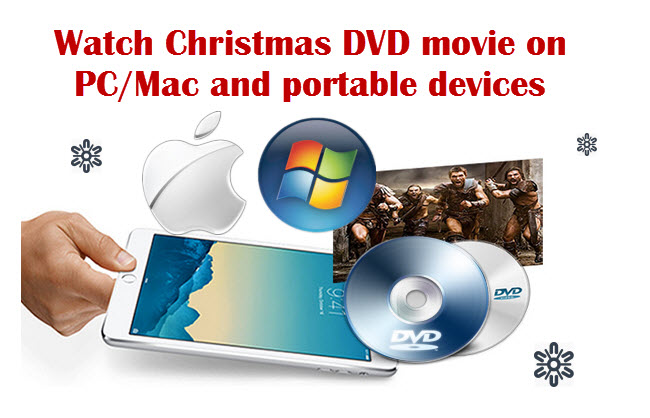 Best Christmas DVD Converter to PC/Mac and smartphone & tablet