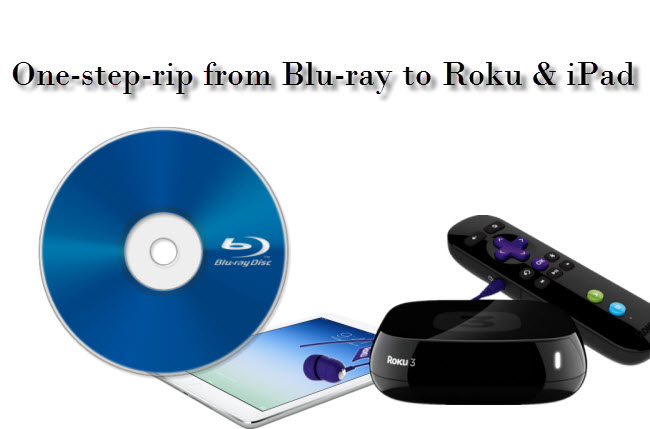 How to Transfer Blu-ray to MP4 for Roku to TV or VLC on iPad