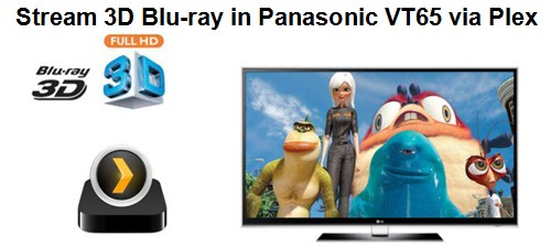 Get 3D Blu-ray (MVC) onto Plex for Perfect Streaming in Panasonic VT65