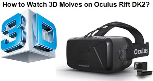 Oculus Rift DK2 for 3D Blu-ray Movies, What Do I Need?