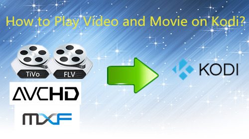 How to Play Video and Movie on Kodi?