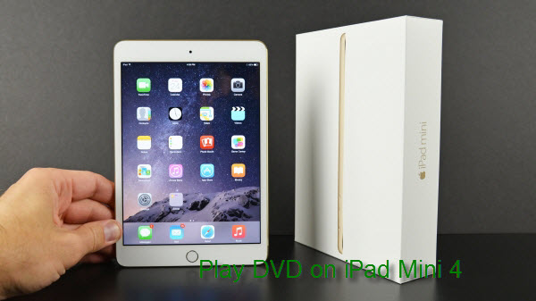 How to Transfer and Watch DVD Movies on iPad Mini 4?