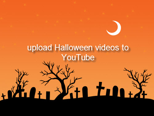how to upload and share halloween videos on youtube with best video quality