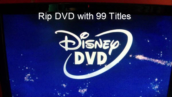 How to Rip DVD with 99 Titles Strict Copy Protections on Windows and Mac?