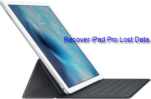 3 Different Ways to restore Deleted or Lost Data from iPad Pro
