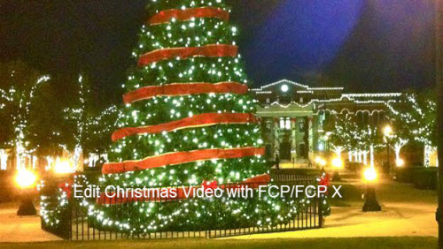 How to Import and Edit Christmas Video with FCP/FCP X on Mac El Capitan?