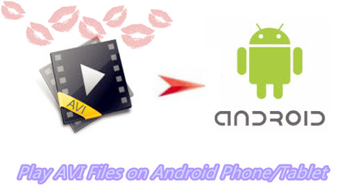 AVI on Android: Play AVI Files on Android Phone/Tablet