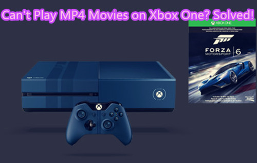 MP4 to Xbox - How to Solve Xbox One Won't Play MP4 files