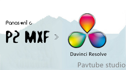 DaVinci Resolve: Import Panasonic P2 MXF to DaVinci Resolve on Mac