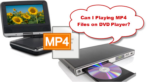 How Can DVD Players Play MP4? Step-by-Step Guide