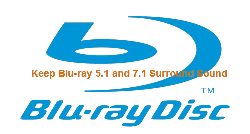 How to Keep Blu-ray Dolby 5.1 and Dolby TrueHD 7.1 Audio?