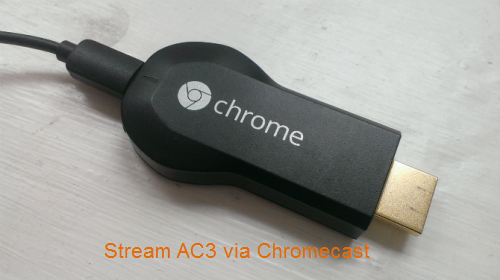 Best Way to Stream AC3 via Chromecast to TV