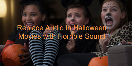 Replace Audio in Video with Halloween Horrible Sound