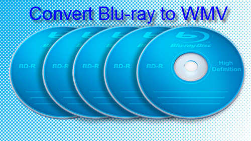 Best Simple Way to Rip/Convert Blu-ray to WMV